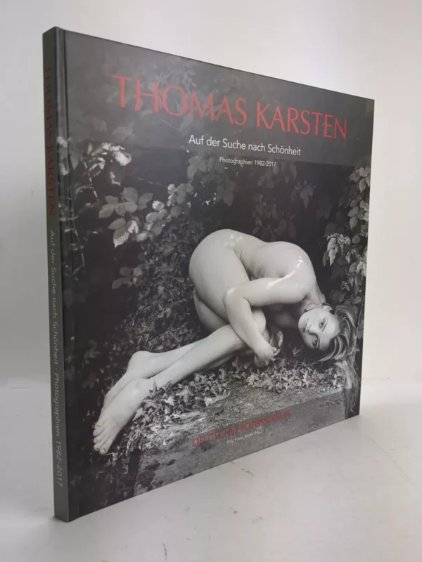 Auf Der Suche Nach Schönheit, Photographien 1982-2017 / Thomas Karsten (Signed)