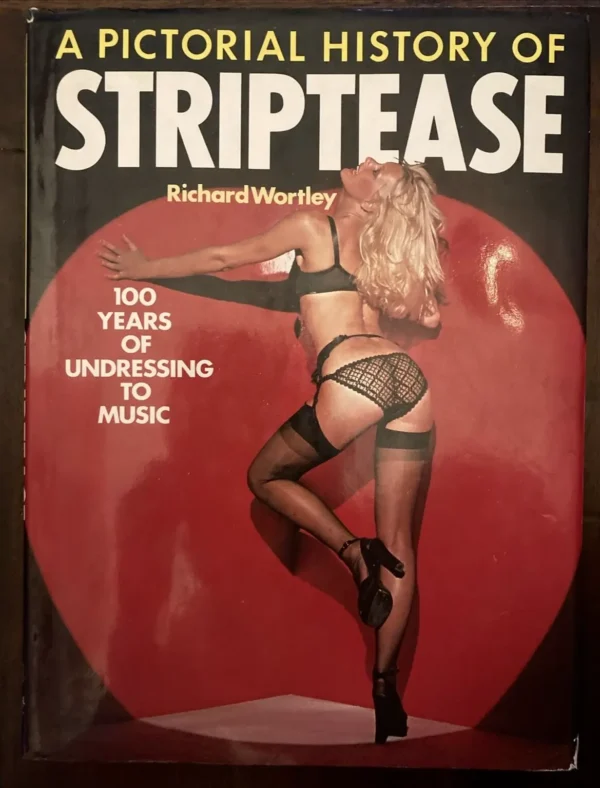 A Pictorial History Of Striptease / Richard Wortley