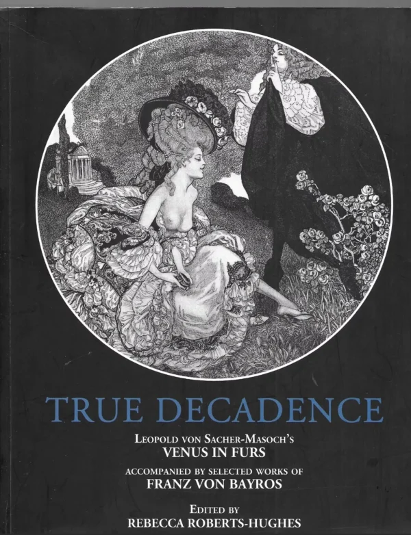 True Decadence / Leopold Von Sacher-Masoch's Venus In Furs